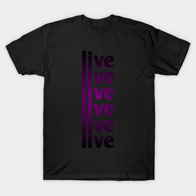 Live Live Live T-Shirt by Younis design 